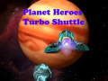 Ойын Planet Heroes Turbo Shuttle   