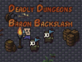 Ойын The Deadly Dungeons of Baron Backslash