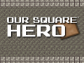 Ойын Our Square Hero