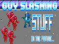 Ойын Guy Slashing Stuff in the Future...