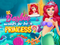 Ойын Barbie Wants To Be A Princess