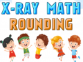 Ойын X-Ray Math Rounding