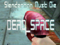 Ойын Slenderman Must Die DEAD SPACE
