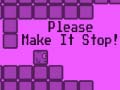 Ойын Please Make It Stop
