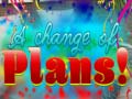 Ойын A Change Of Plans!