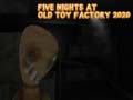 Ойын Five Nights at Old Toy Factory 2020