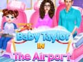 Ойын Baby Taylor In The Airport 