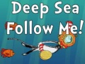 Ойын Deep Sea Follow Me!