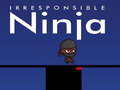 Ойын Irresponsible ninja