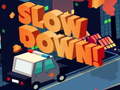 Ойын Slow Down online