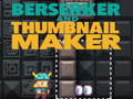 Ойын Berserker and Thumbnail Maker