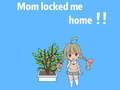 Ойын Mom locked me home