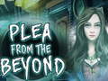 Ойын  Plea From The Beyond
