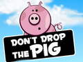 Ойын Dont Drop The Pig