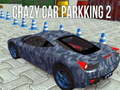 Ойын Crazy Car Parking 2