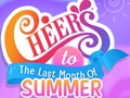 Ойын Cheers to the Last Month of Summer