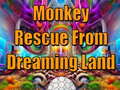 Ойын Monkey Rescue From Dreaming Land 