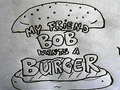 Ойын My Friend Bob Wants a Burger