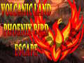 Ойын Volcanic Land Phoenix Bird Escape