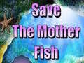 Ойын Save The Mother Fish 