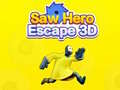 Ойын Saw Hero Escape 3D