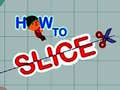 Ойын How to slice