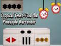 Ойын Tropical twist find the pineapple bartender