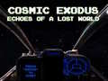 Ойын Cosmic Exodus: Echoes of A Lost World