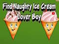 Ойын Find Naughty Ice Cream Lover Boy
