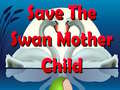 Ойын Save The Swan Mother Child