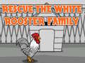 Ойын Rescue The White Rooster Family