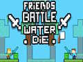 Ойын Friends Battle Water Die