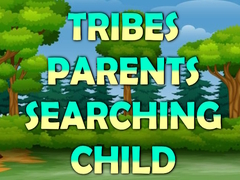 Ойын Tribes Parents Searching Child