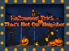 Ойын Halloween Trick - That's Not Our Neighbor