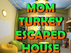 Ойын Mom Turkey Escaped House
