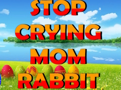 Ойын Stop Crying Mom Rabbit