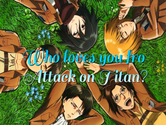 Ойын Who loves you from Attack on Titan?